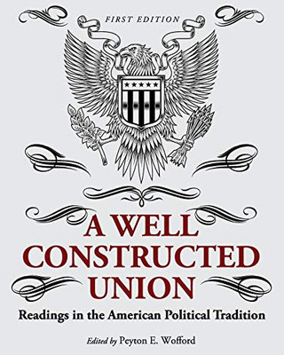 A Well-Constructed Union: Readings In The American Political Tradition