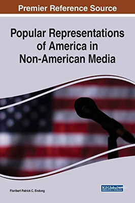 Popular Representations Of America In Non-American Media (Advances In Media, Entertainment, And The Arts)