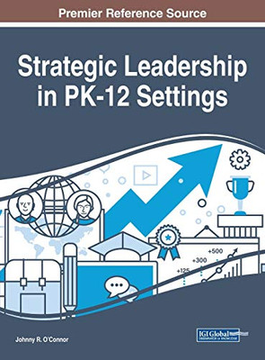 Strategic Leadership In Pk-12 Settings (Advances In Educational Marketing, Administration, And Leadership)