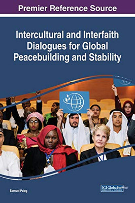 Intercultural And Interfaith Dialogues For Global Peacebuilding And Stability (Advances In Religious And Cultural Studies)
