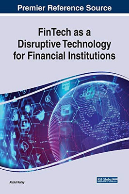 Fintech As A Disruptive Technology For Financial Institutions (Advances In Finance, Accounting, And Economics)