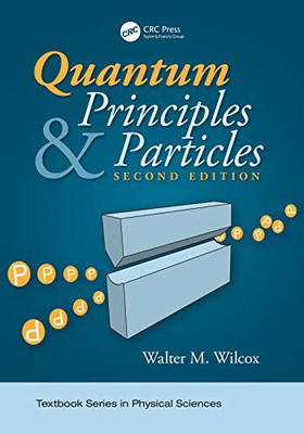 Quantum Principles And Particles, Second Edition (Textbook Series In Physical Sciences)