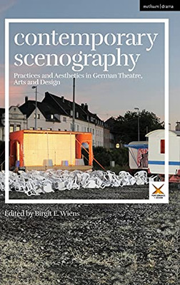 Contemporary Scenography: Practices And Aesthetics In German Theatre, Arts And Design (Performance And Design)