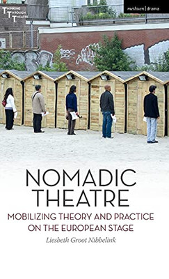 Nomadic Theatre: Mobilizing Theory And Practice On The European Stage (Thinking Through Theatre)