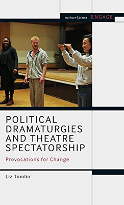 Political Dramaturgies And Theatre Spectatorship: Provocations For Change (Engage)