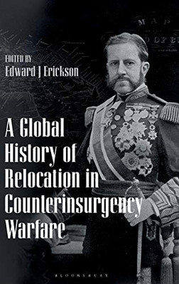A Global History Of Relocation In Counterinsurgency Warfare