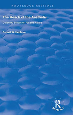 The Reach Of The Aesthetic: Collected Essays On Art And Nature (Routledge Revivals)