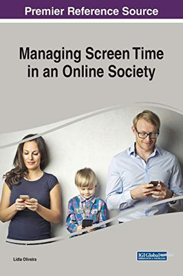 Managing Screen Time In An Online Society (Advances In Human And Social Aspects Of Technology)