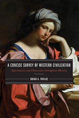 A Concise Survey Of Western Civilization: Supremacies And Diversities Throughout History (Combined Volume)