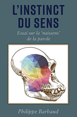 LInstinct Du Sens: Essai Sur La Naissens De La Parole (French Edition)