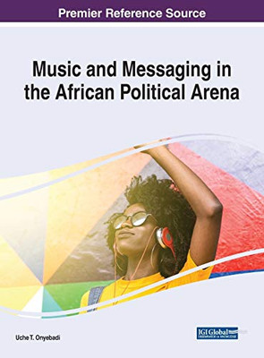 Music And Messaging In The African Political Arena (Advances In Religious And Cultural Studies (Arcs))