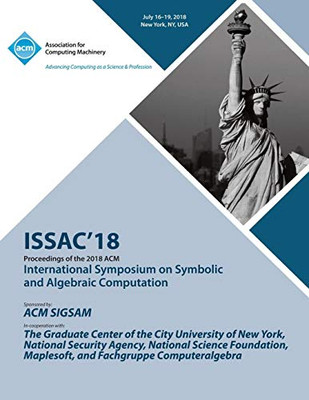 Issac '18: Proceedings Of The 2018 Acm On International Symposium On Symbolic And Algebraic Computation