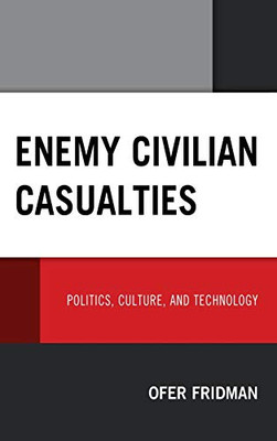 Enemy Civilian Casualties: Politics, Culture, And Technology