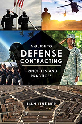 A Guide To Defense Contracting: Principles And Practices