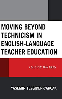 Moving Beyond Technicism In English-Language Teacher Education: A Case Study From Turkey