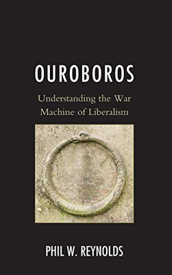 Ouroboros: Understanding The War Machine Of Liberalism