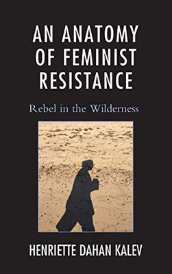 An Anatomy Of Feminist Resistance: Rebel In The Wilderness