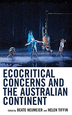 Ecocritical Concerns And The Australian Continent (Ecocritical Theory And Practice)