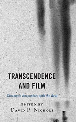 Transcendence And Film: Cinematic Encounters With The Real