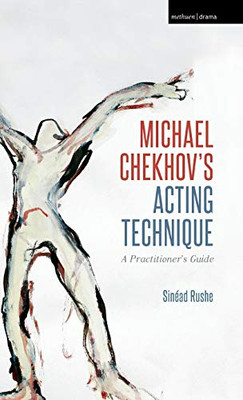 Michael ChekhovS Acting Technique: A PractitionerS Guide (Performance Books)