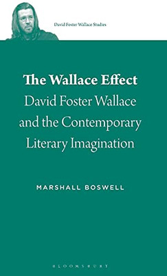 The Wallace Effect: David Foster Wallace And The Contemporary Literary Imagination (David Foster Wallace Studies)