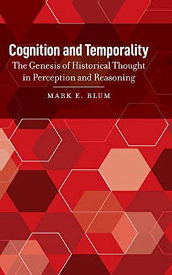 Cognition And Temporality: The Genesis Of Historical Thought In Perception And Reasoning
