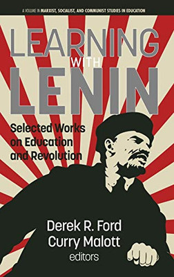 Learning With Lenin: Selected Works On Education And Revolution (Marxist, Socialist, And Communist Studies In Educa)
