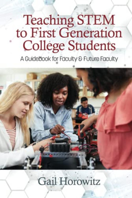 Teaching Stem To First Generation College Students: A Guidebook For Faculty & Future Faculty