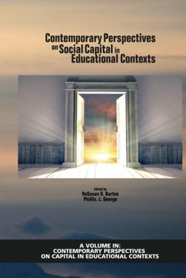 Contemporary Perspectives On Social Capital In Educational Contexts (Contemporary Perspectives On Capital In Educational Contexts)