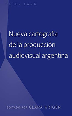 Nueva Cartografía De La Producción Audiovisual Argentina (Spanish Edition)
