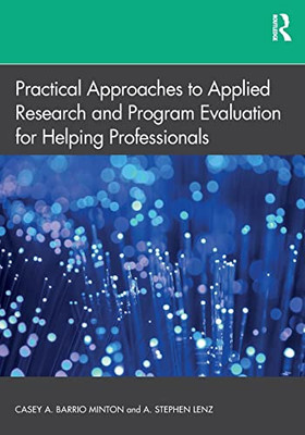 Practical Approaches To Applied Research And Program Evaluation For Helping Professionals