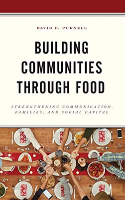 Building Communities Through Food: Strengthening Communication, Families, And Social Capital