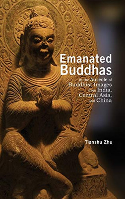 Emanated Buddhas In The Aureole Of Buddhist Images From India, Central Asia, And China