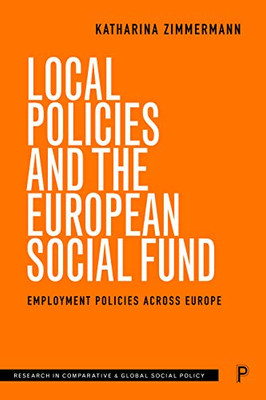 Local Policies And The European Social Fund: Employment Policies Across Europe (Research In Comparative And Global Social Policy)