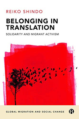 Belonging In Translation: Solidarity And Migrant Activism In Japan (Global Migration And Social Change)