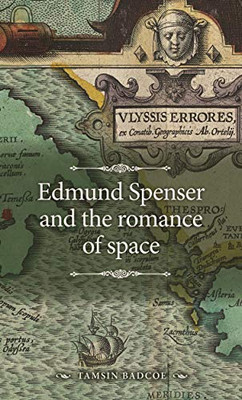 Edmund Spenser And The Romance Of Space (The Manchester Spenser)