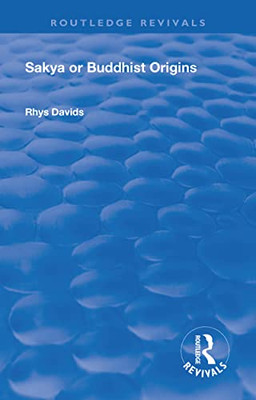 Revival: Sakya Or Buddhist Origins (1931) (Routledge Revivals)