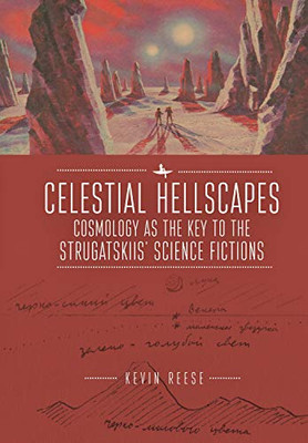 Celestial Hellscapes: Cosmology As The Key To The Strugatskiis Science Fictions (The Real Twentieth Century)