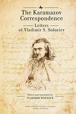 The Karamazov Correspondence: Letters Of Vladimir S. Soloviev (Studies In Russian And Slavic Literatures, Cultures, And History)
