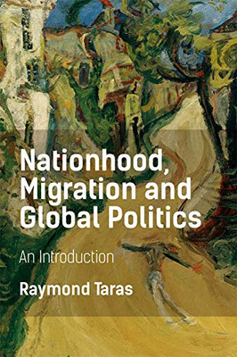 Nationhood, Migration And Global Politics: An Introduction