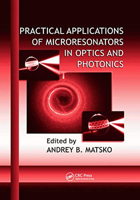 Practical Applications Of Microresonators In Optics And Photonics (Optical Science And Engineering)