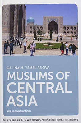 Muslims Of Central Asia: An Introduction (The New Edinburgh Islamic Surveys)