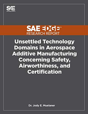 Unsettled Technology Domains In Aerospace Additive Manufacturing Concerning Safety, Airworthiness, And Certification