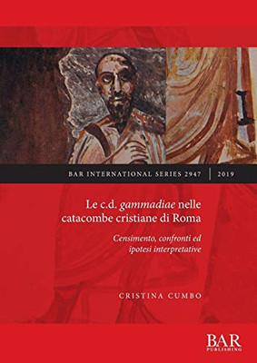 Le C.D. Gammadiae Nelle Catacombe Cristiane Di Roma: Censimento, Confronti Ed Ipotesi Interpretative (2947) (Bar International) (Italian Edition)