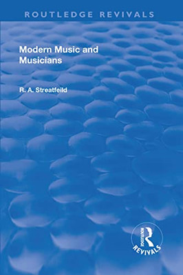 Modern Music And Musicians (Routledge Revivals)