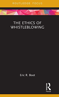 The Ethics Of Whistleblowing (Routledge Focus On Philosophy)