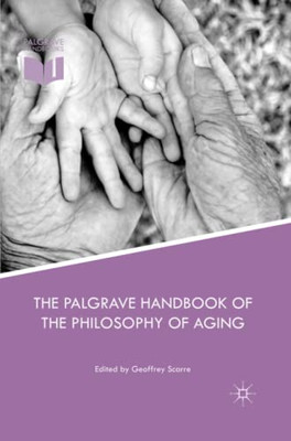 The Palgrave Handbook Of The Philosophy Of Aging