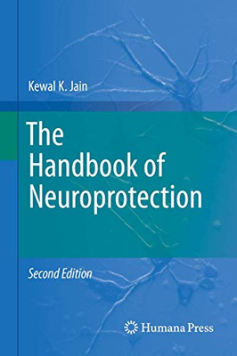 The Handbook Of Neuroprotection (Springer Protocols Handbooks)