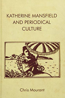 Katherine Mansfield And Periodical Culture