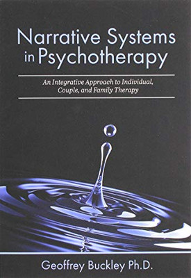 Narrative Systems In Psychotherapy: An Integrative Approach To Individual, Couple, And Family Therapy